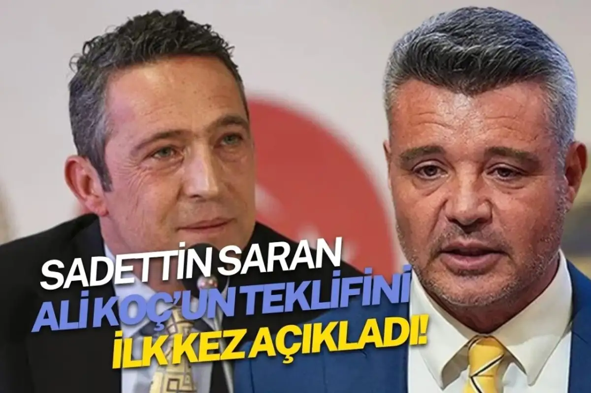 Ali Koç'un Yöneticilik Teklifini Geri Çeviren Sadettin Saran'dan Şok Açıklamalar!
