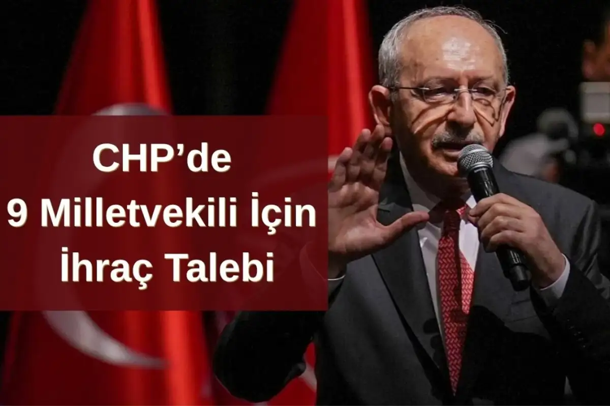 CHP'de Disiplin Süreci Gündemde: 9 Milletvekili İçin İhraç Talebi