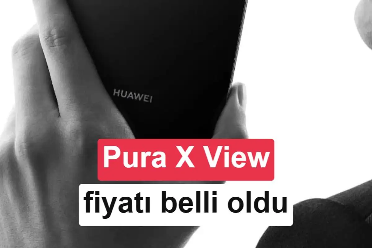 Huawei Pura X View akıllı telefonunun fiyatı belli oldu