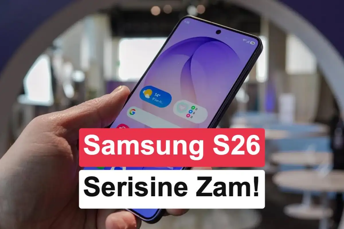 Samsung Türkiye'den zam: Galaxy S26, S26+ ve S26 Ultra fiyatı yükseldi!