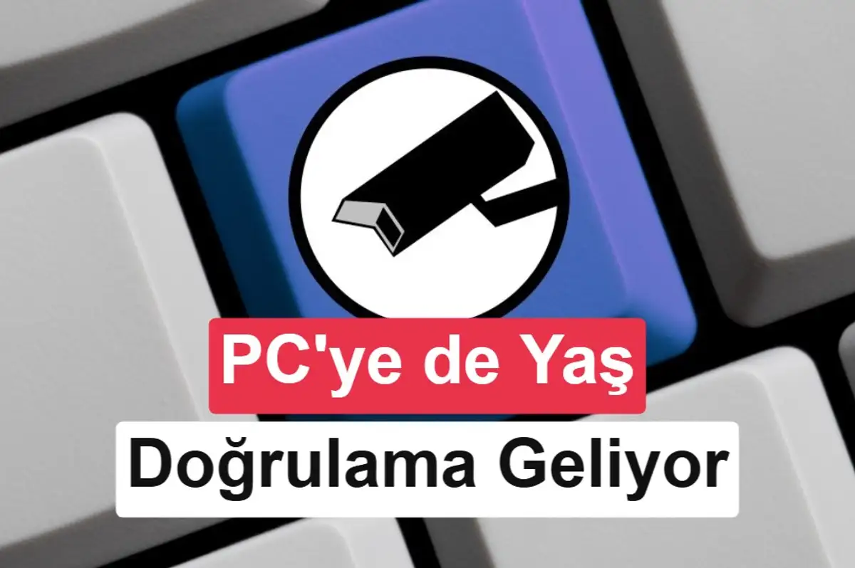 Yakında bilgisayarınızı kullanmak için bile yaşınızı doğrulatmanız gerekebilir