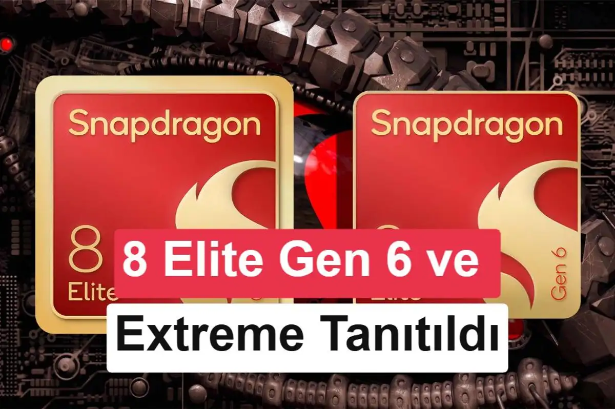 Snapdragon 8 Elite Extreme Gen 6 ve Gen 6 resmen tanıtıldı