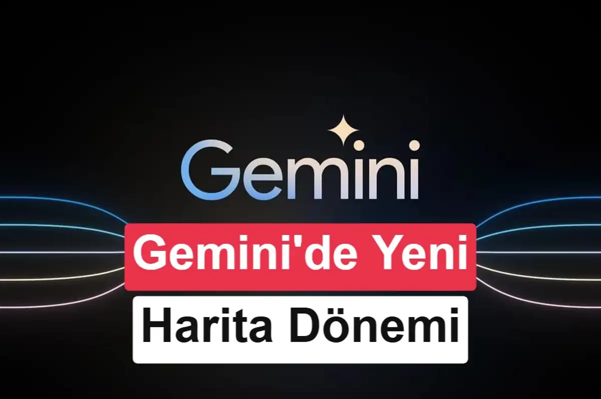 Google Gemini Harita aracını yeniledi: Komutlar değişti