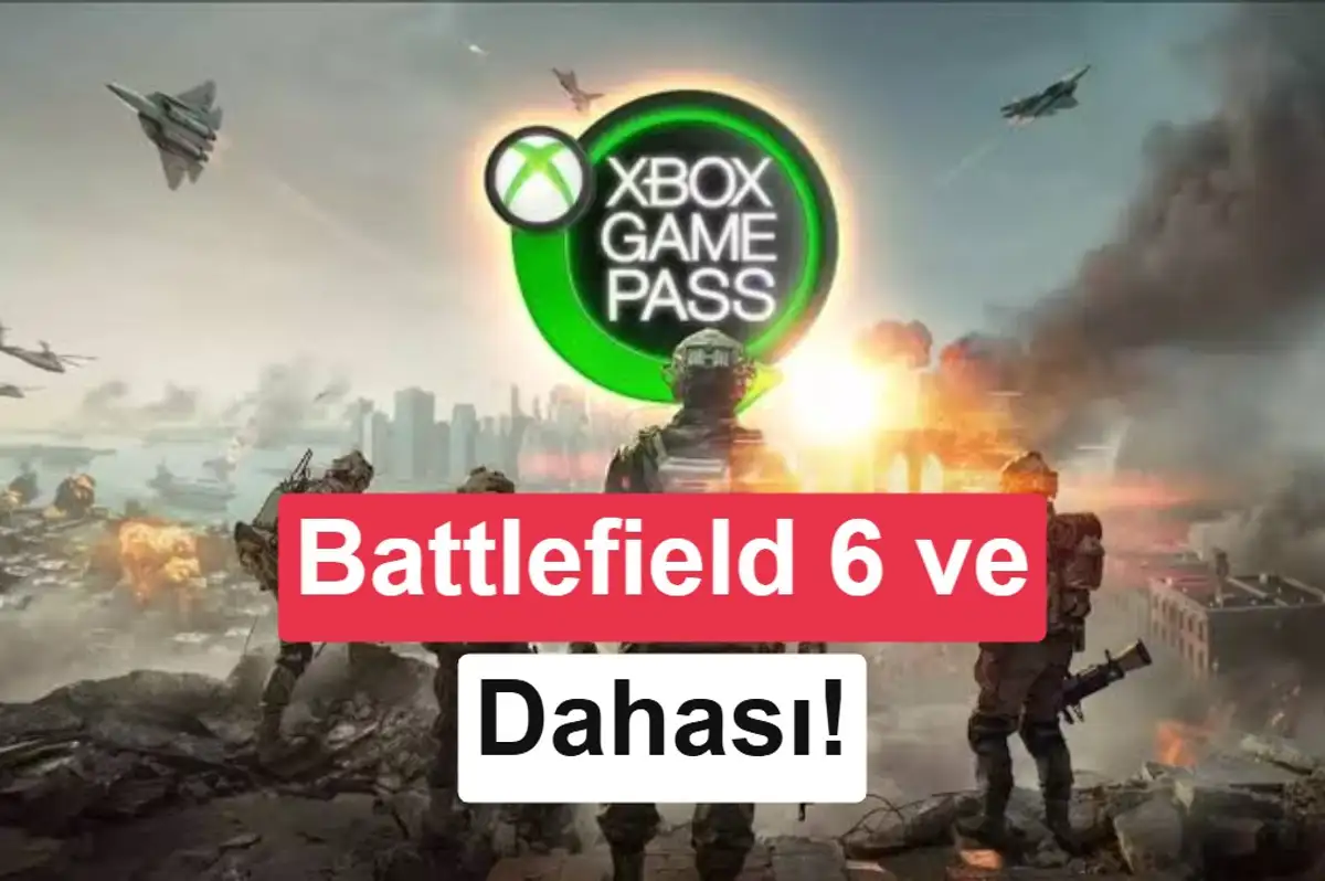 Xbox Game Pass'e gelecek yeni oyunlar açıklandı: Battlefield 6 ve dahası