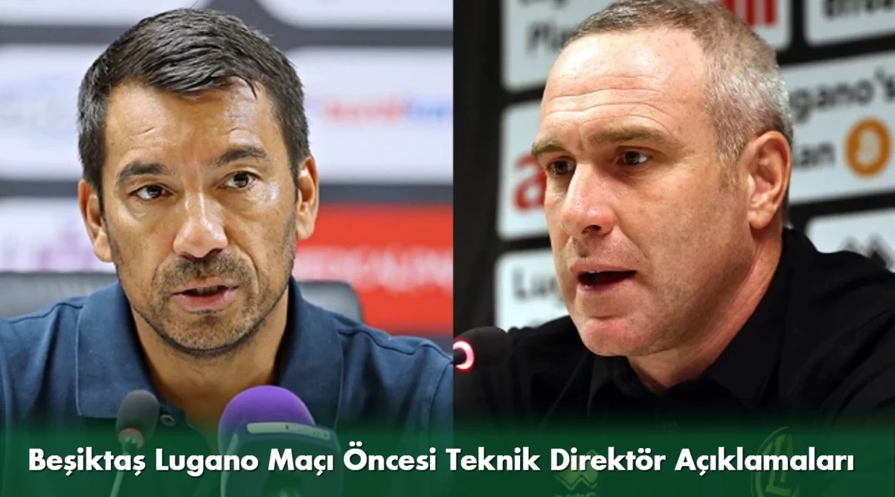 Beşiktaş Lugano Maçı Öncesi Teknik Direktör Açıklamaları