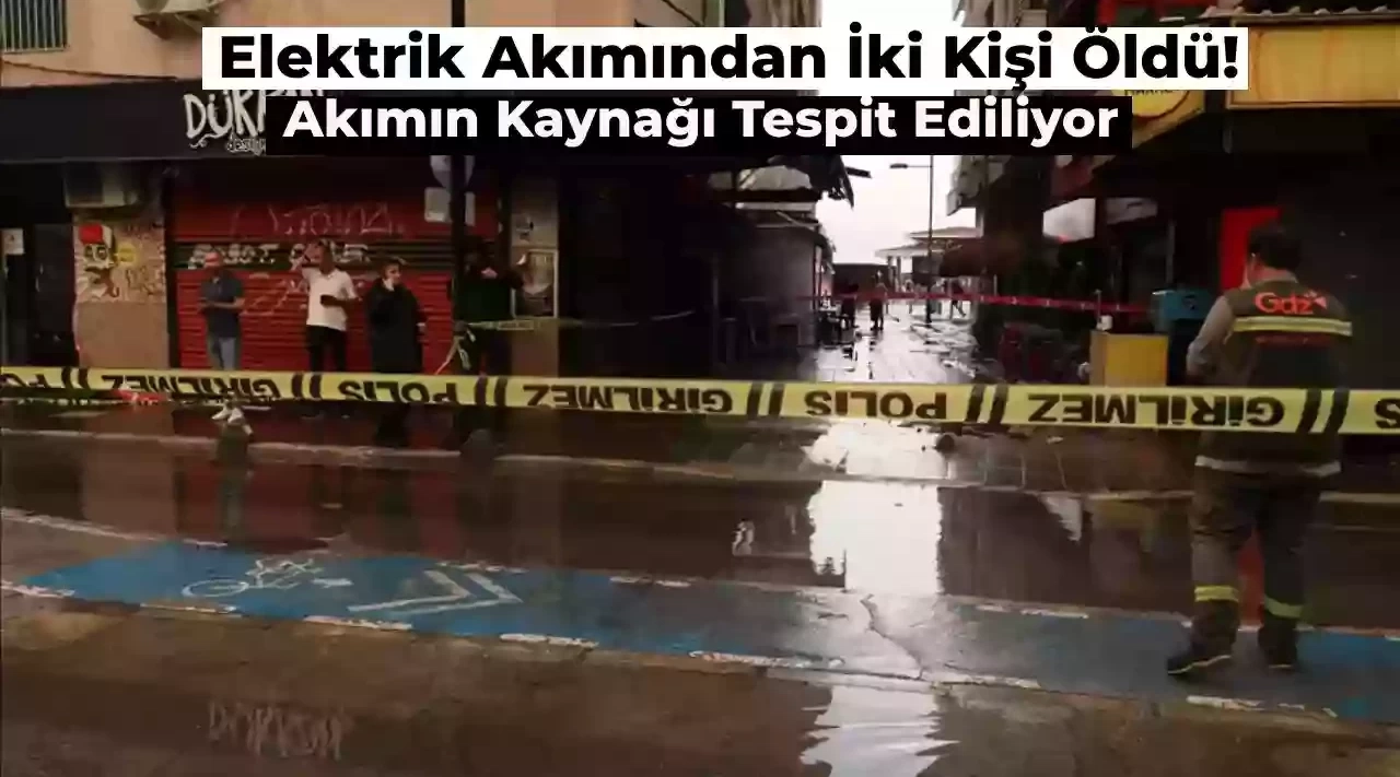 İzmir Son Dakika: Elektrik Çarpmasından Ölen İki Kişi için Şüpheli Alan Belirlendi! İşte Kaçağın Kaynağı