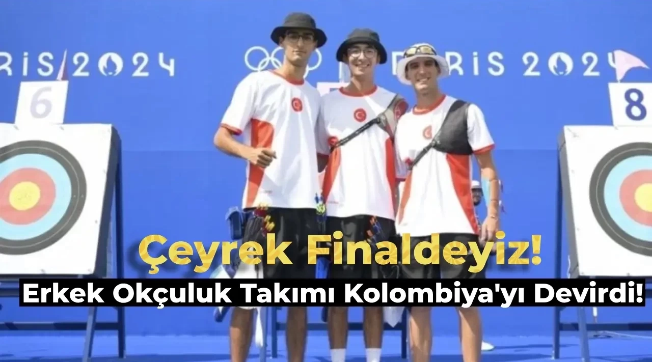 Paris Olimpiyatları | Okçuluk Erkek Takımı İlk Maçında Kolombiya’yı Yendi! Çeyrek Finaldeyiz!