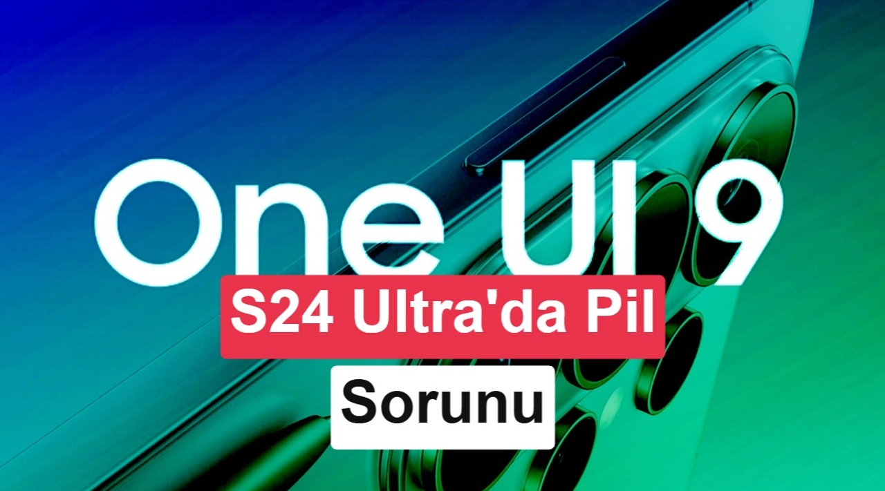 Galaxy S24 Ultra'da One UI 9 sonrası pil tüketimi arttı