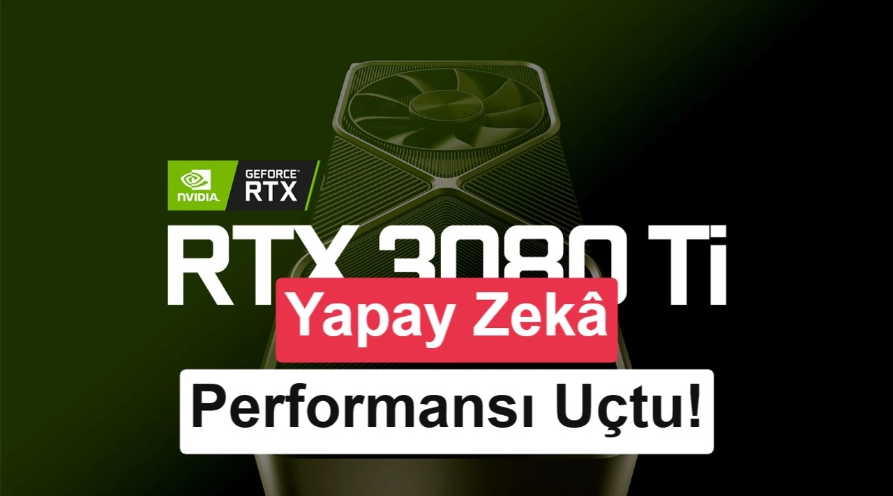 RTX 30 ekran kartlarının kilidi açıldı: Yapay zekâ performansı uçtu