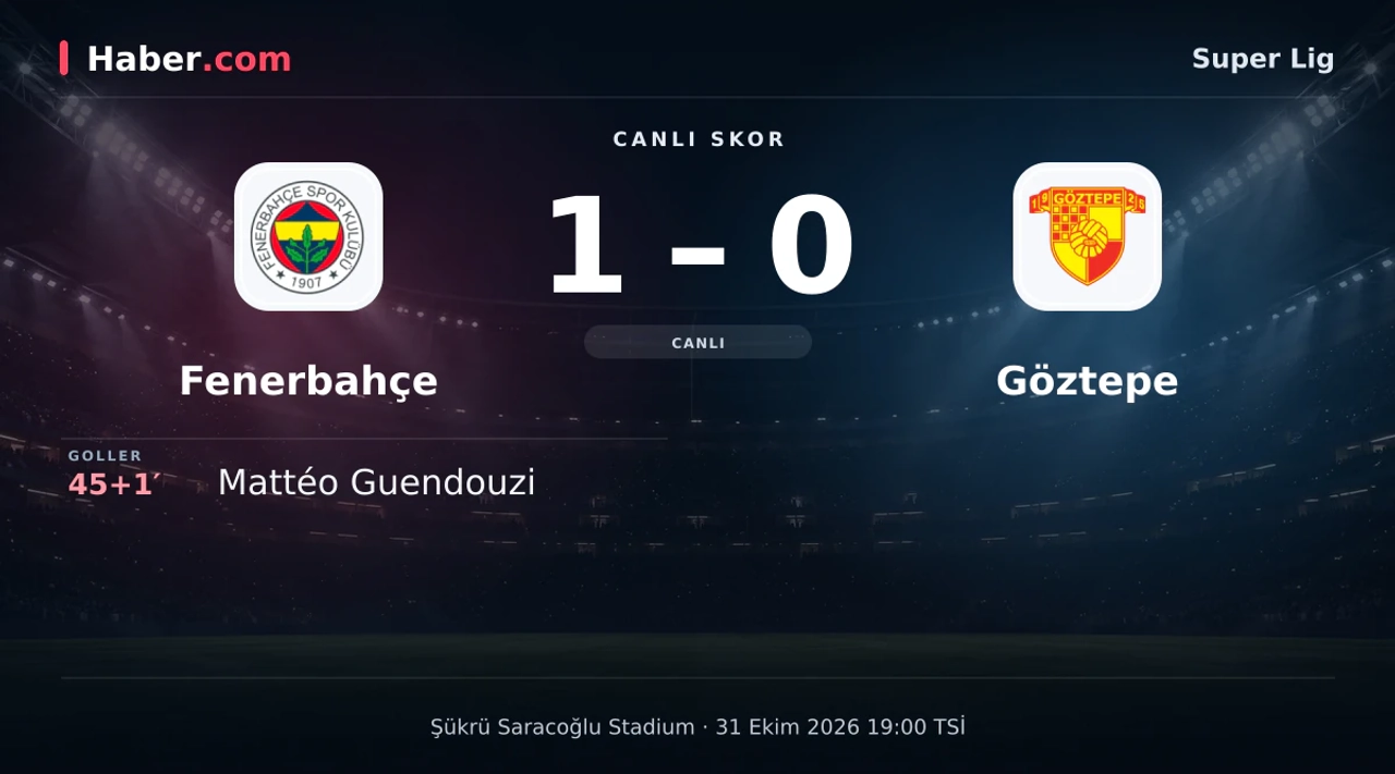 Fenerbahçe - Göztepe: Mattéo Guendouzi 45+1. dakikada gol attı (1-0) | 31 Ekim 2026