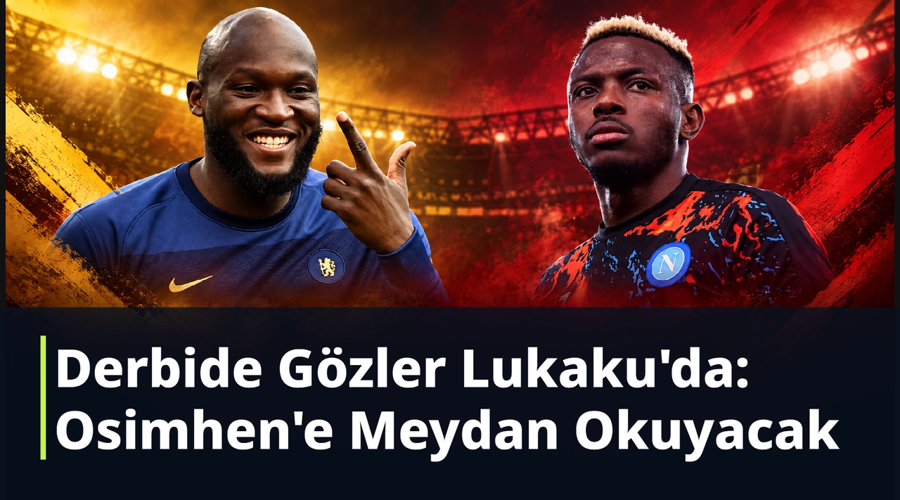 Derbide Gözler Lukaku'da: Osimhen'e Meydan Okuyacak