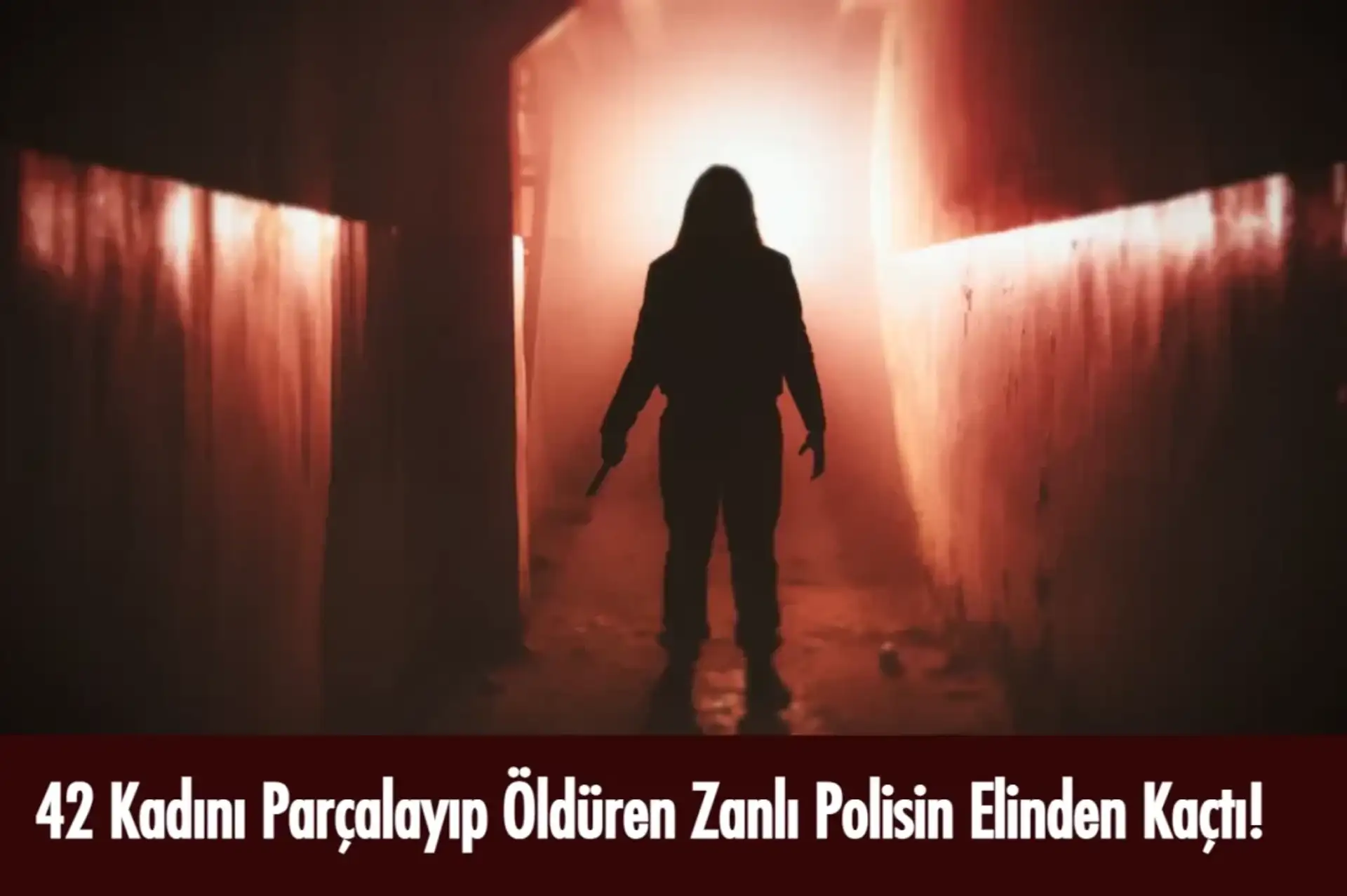 42 Kadını Parçalayıp Öldüren 'Psikopat' Seri Katil Polisin Elinden Kaçtı!