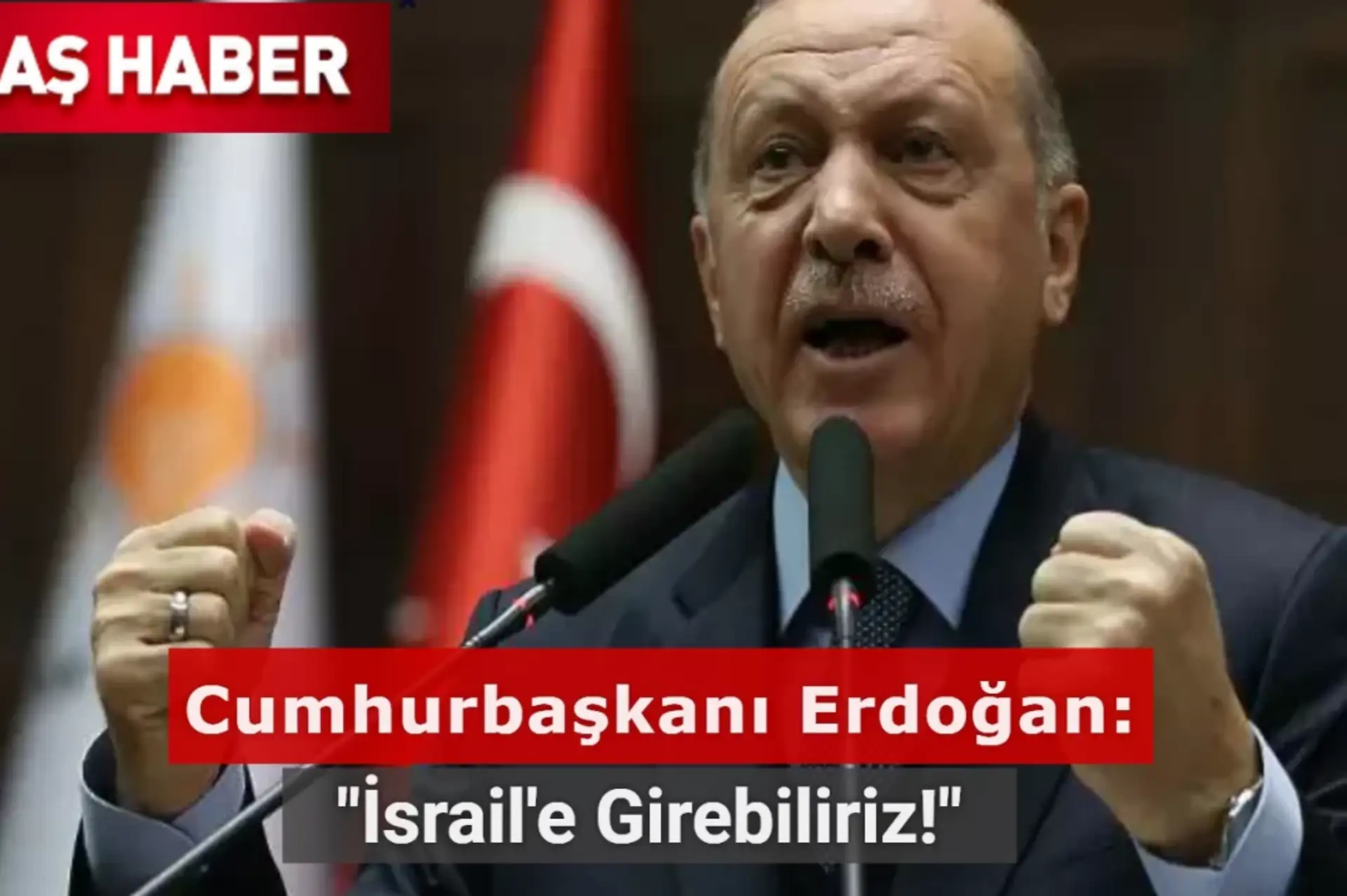 Cumhurbaşkanı Erdoğan: İsrail'e Girebiliriz!