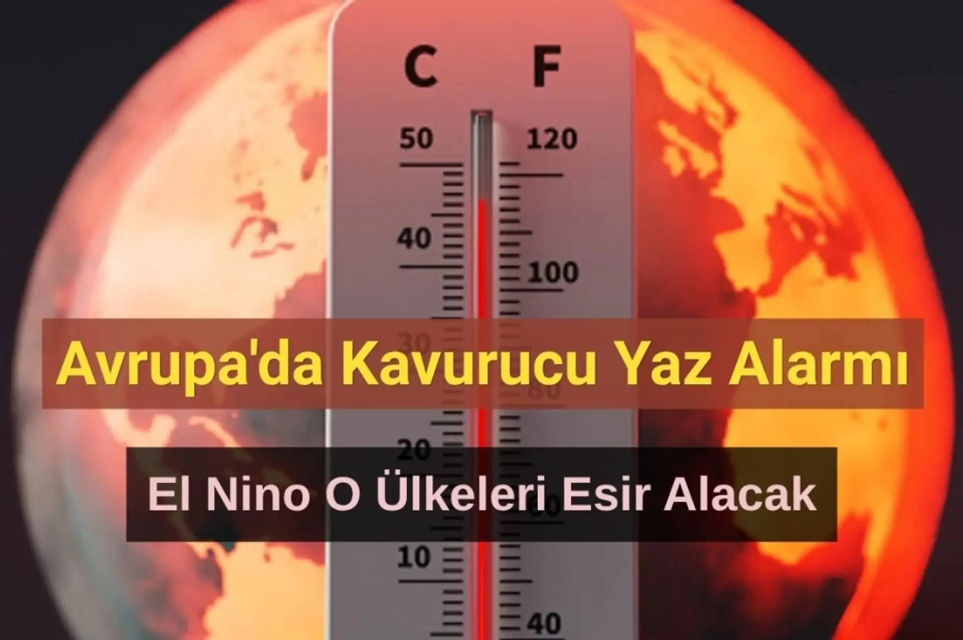 Avrupa'da Kavurucu Yaz Alarmı: El Nino Etkisi O Ülkeleri Esir Alacak!