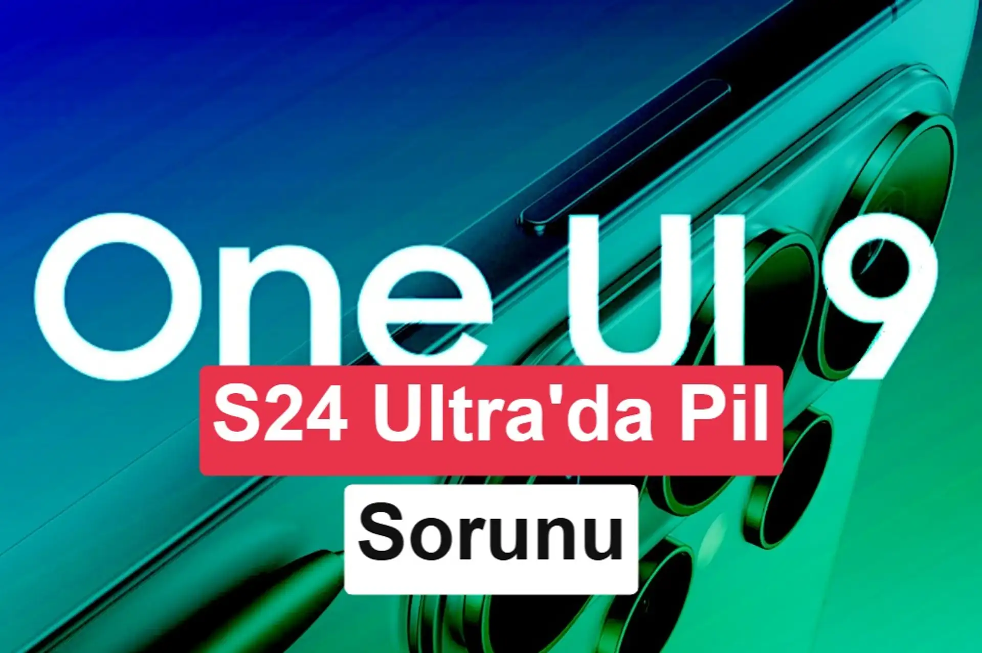 Galaxy S24 Ultra'da One UI 9 sonrası pil tüketimi arttı
