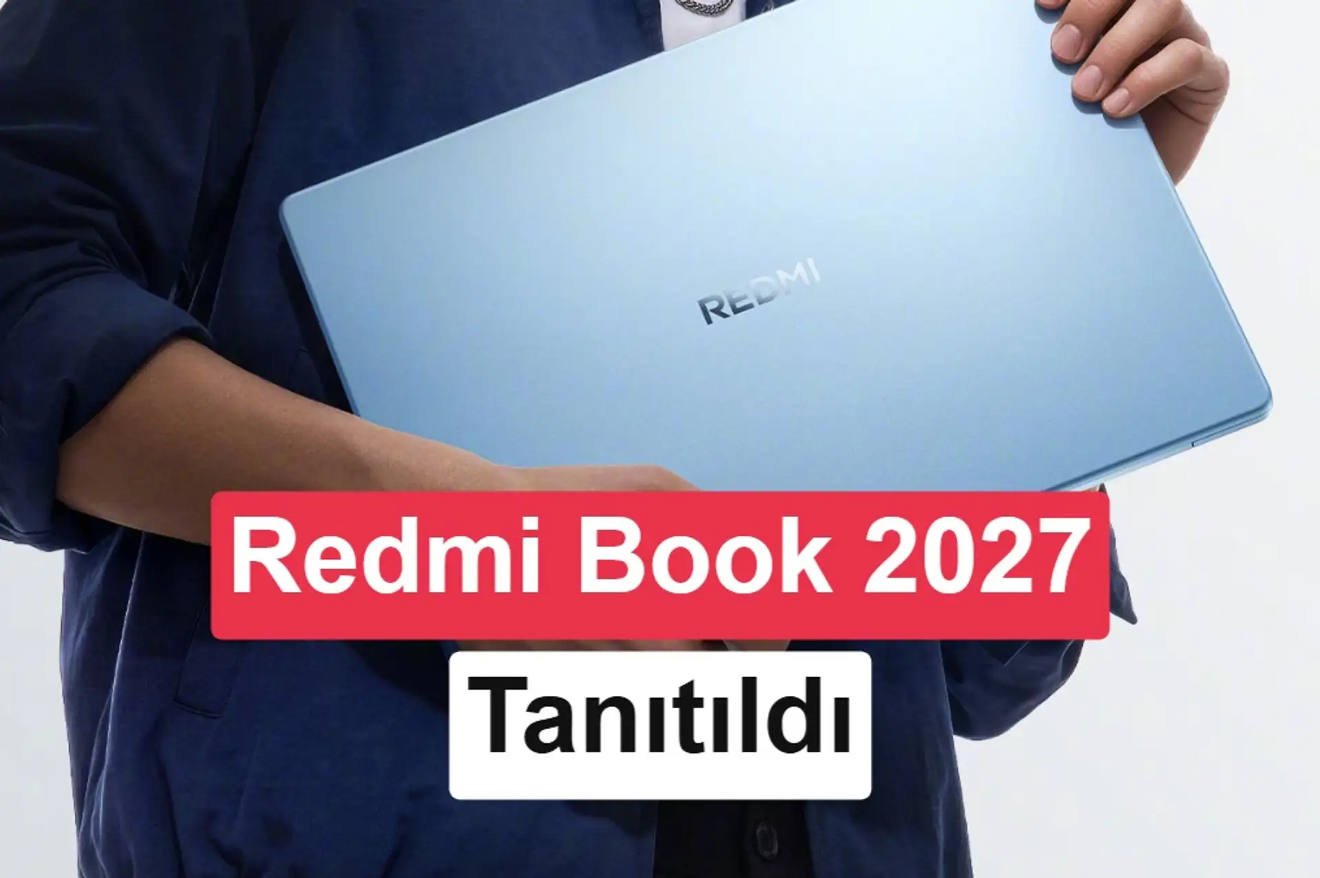 Xiaomi Redmi Book 2027 tanıtıldı: 120 Hz ekran ve 20 saat pil ömrü
