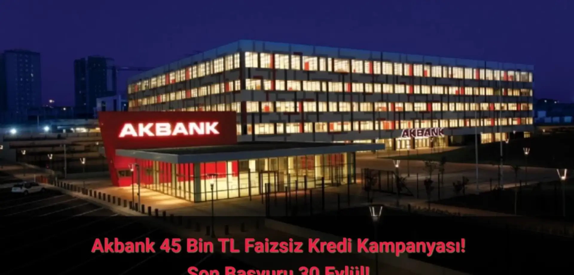 Akbank 45 Bin TL Faizsiz Kredi Veriyor: İşte Kampanyanın Detayları