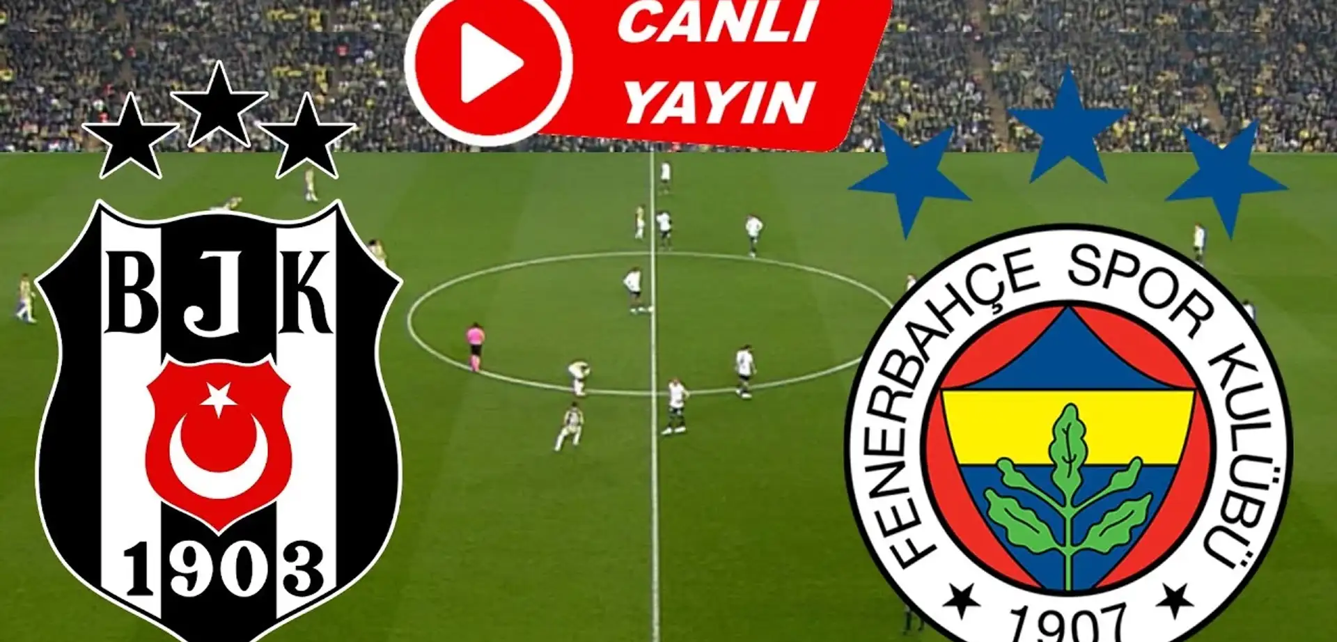 Beşiktaş - Fenerbahçe Canlı İzle | BJK FB Maçı Canlı Yayın