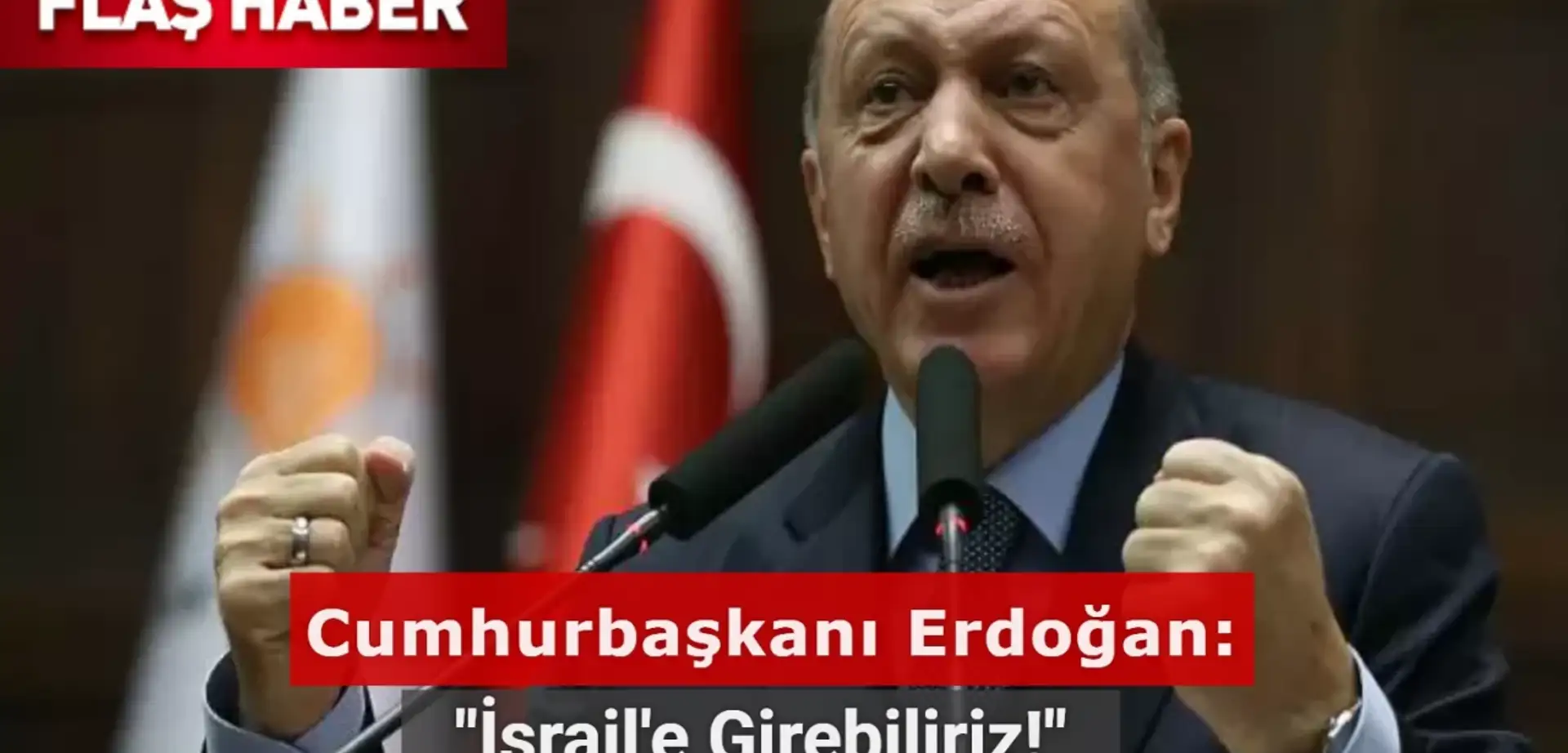 Cumhurbaşkanı Erdoğan: İsrail'e Girebiliriz!