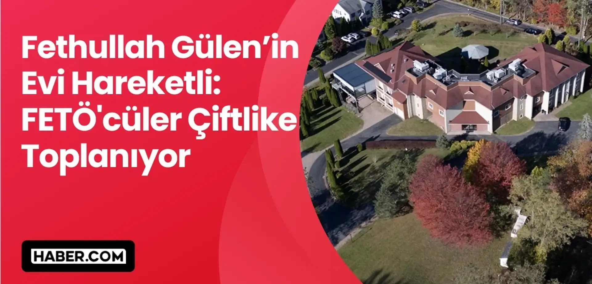 Fethullah Gülen’in Evi Hareketli: FETÖ'cüler Çiftlikte Toplanıyor
