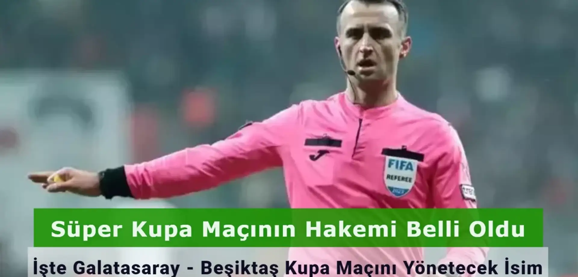 Galatasaray - Beşiktaş Süper Kupa Maçının Hakemi Belli Oldu