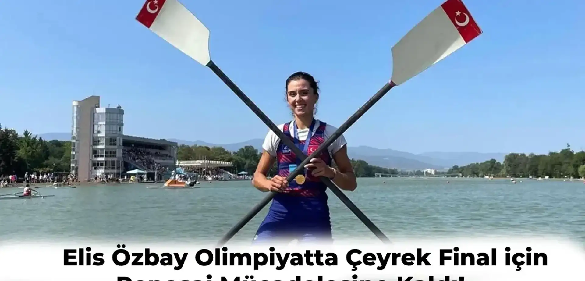İlk Kadın Milli Kürekçimiz Elis Özbay Çeyrek Final’e Çıkmak için Repesaj Mücadelesine Katılacak!