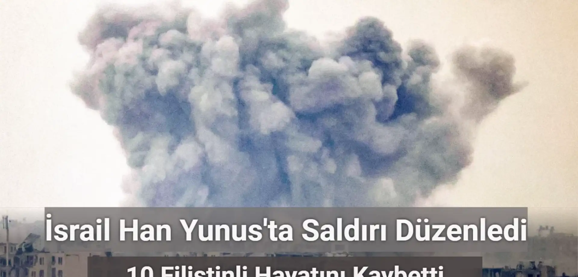 İsrail Han Yunus’ta Bir Evi Bombaladı: 10 Ölü