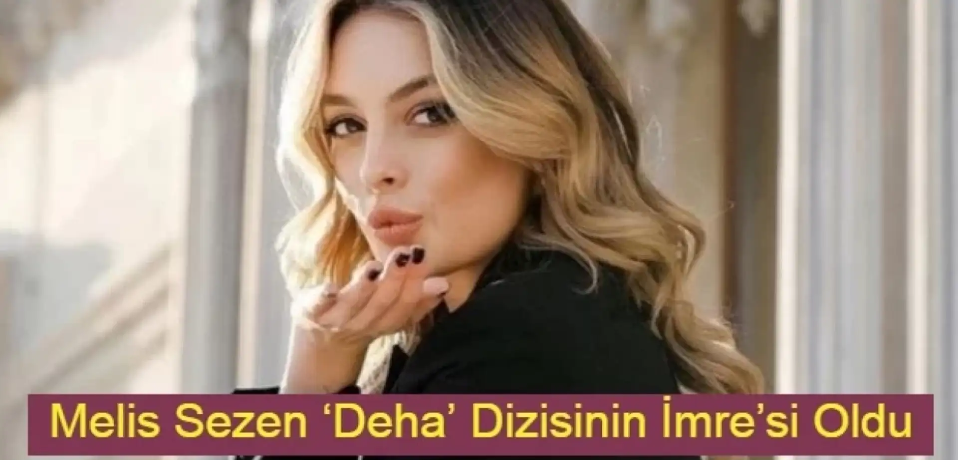 Melis Sezen ‘Deha’ Dizisinin İmre’si Oldu