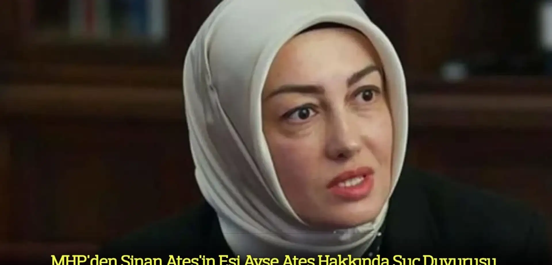 MHP'den Sinan Ateş'in Eşi Ayşe Ateş Hakkında Suç Duyurusu