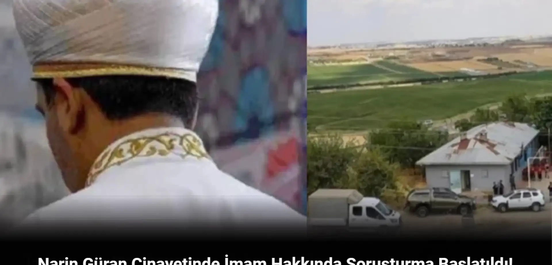 Narin Güran Cinayetinde İmam Hakkında Soruşturma Başlatıldı! Telefonunda Cinsel İçerikli Görüntüler Bulunmuştu