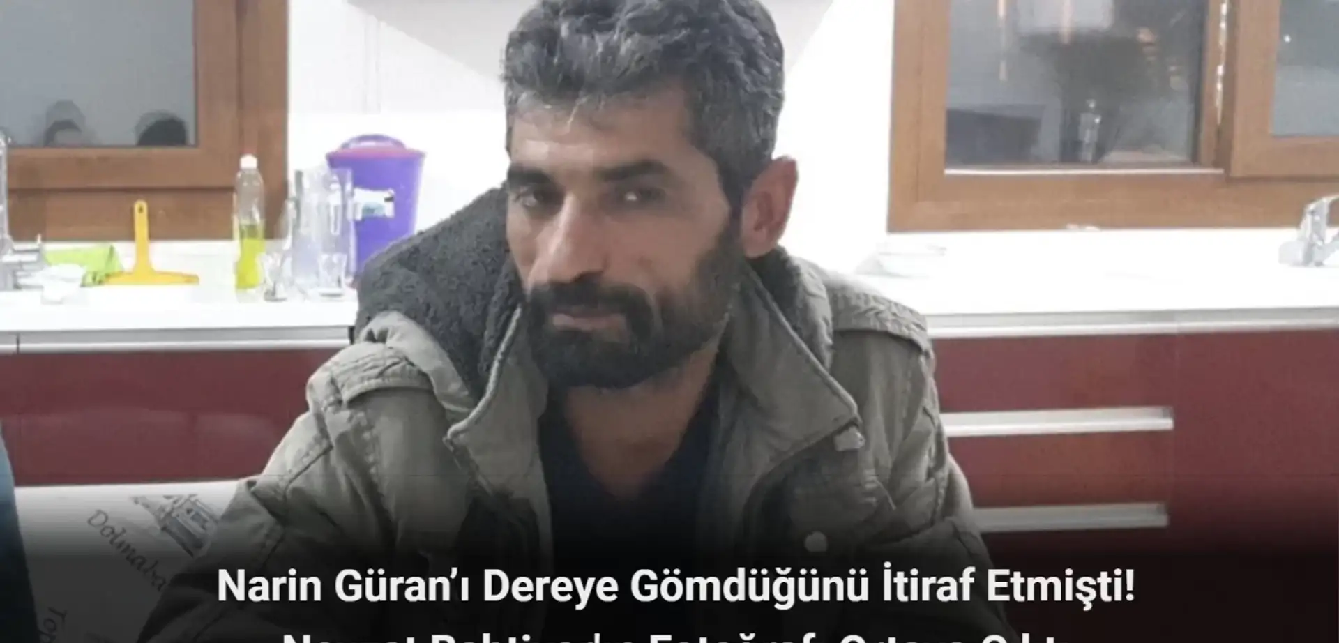 Narin Güran’ı Dereye Gömdüğünü İtiraf Etmişti! Nevzat Bahtiyar'ın Fotoğrafı Ortaya Çıktı!