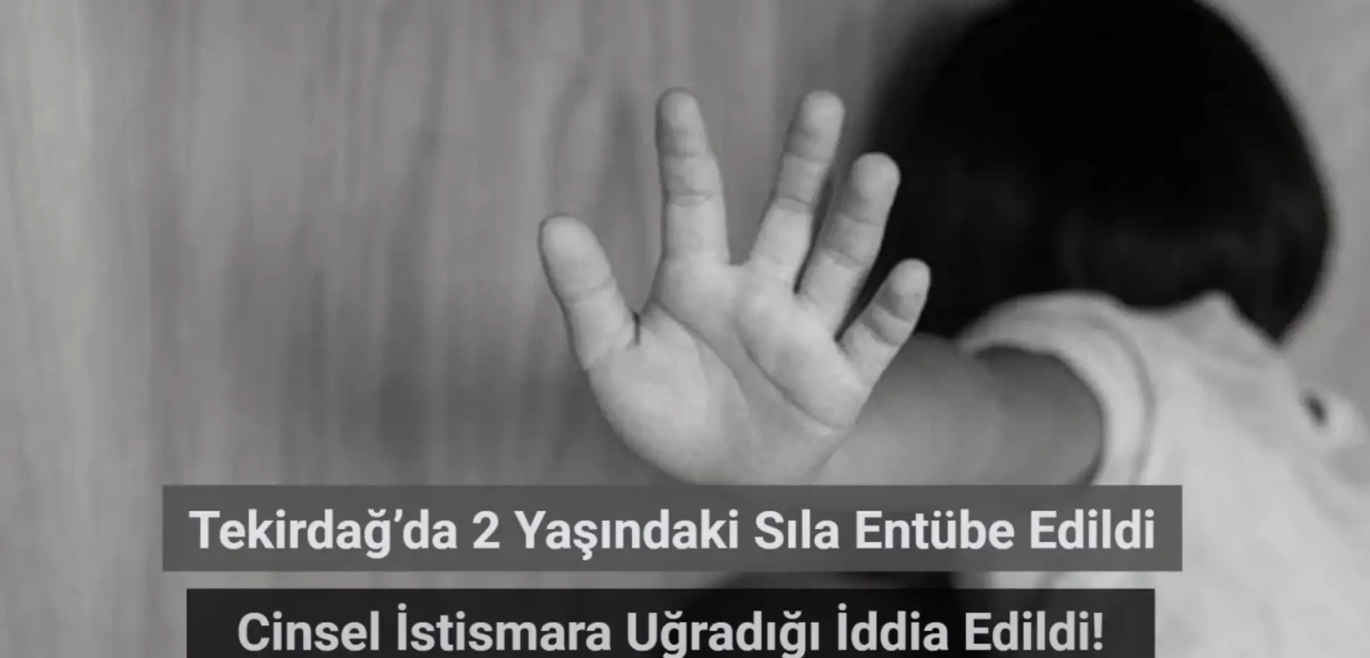 Tekirdağ’da 2 Yaşındaki Sıla Entübe Edildi! Cinsel İstismara Uğradığı İddiası Ortalığı Ayağa Kaldırdı!