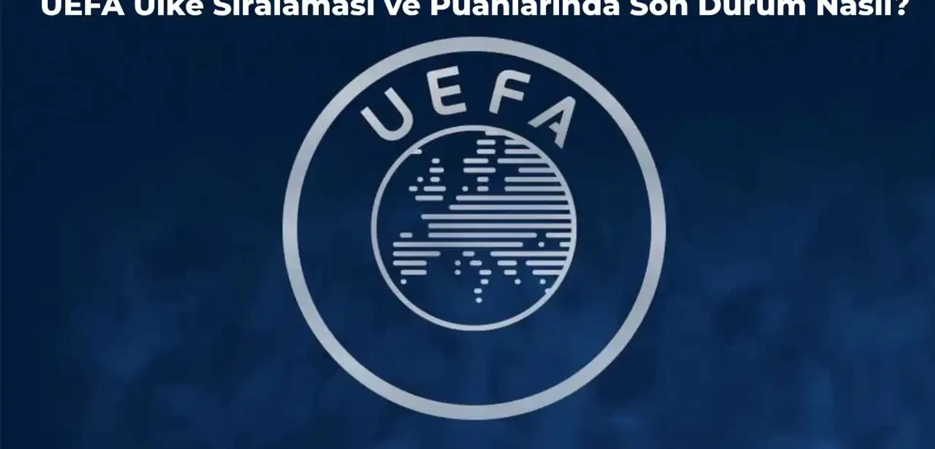 UEFA Ülke Puanı Sıralaması Güncellendi! Galibiyetler Sonrası Türkiye Kaçıncı Sırada?
