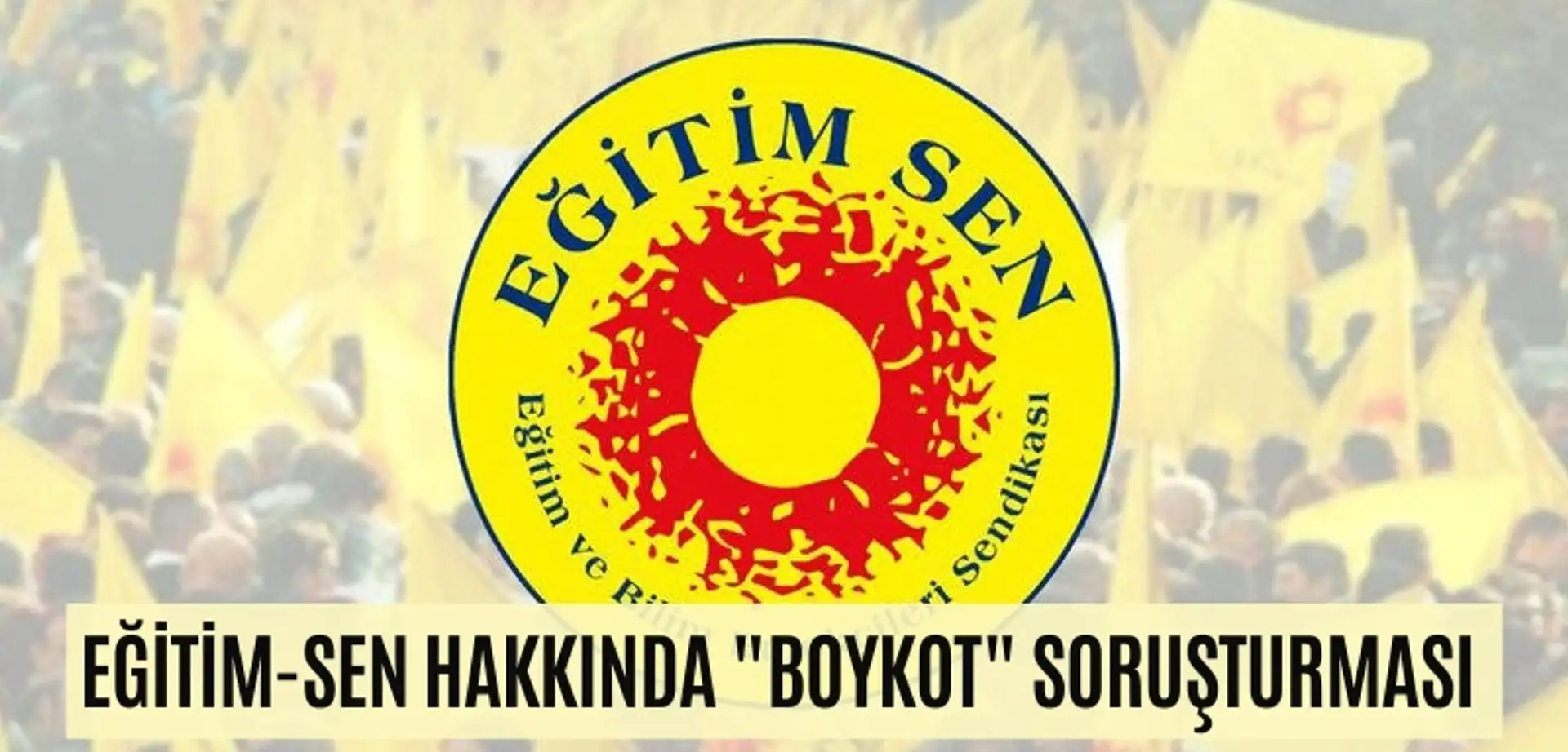 Eğitim-Sen Hakkında "Boykot" Soruşturması