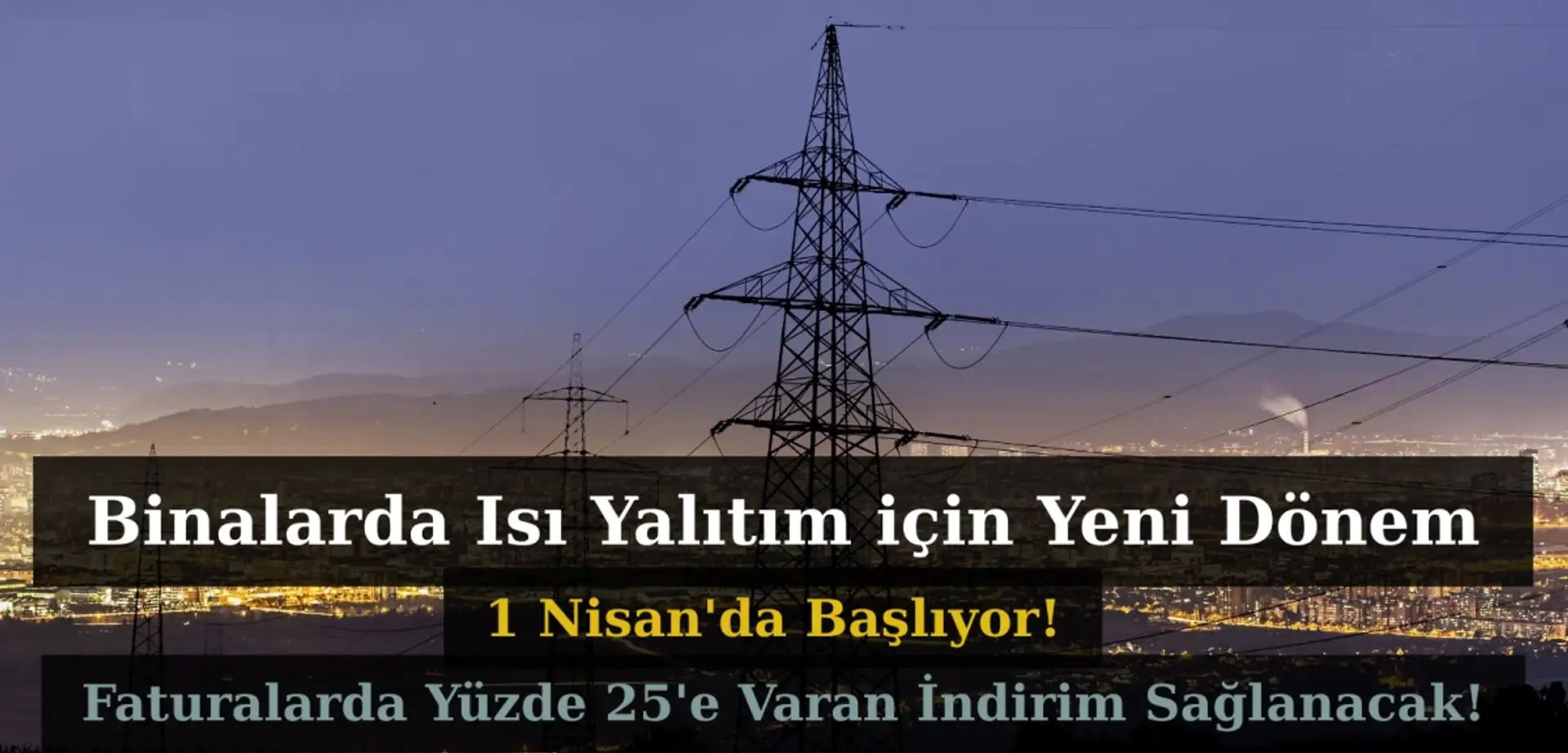 Binalarda Isı Yalıtım Kuralları Standardı 1 Nisan'da Başlıyor! Elektrik Faturaları Yüzde 25 Düşecek