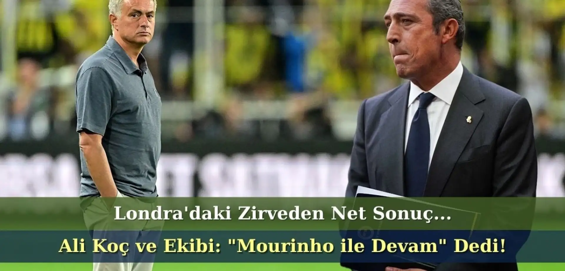 Fenerbahçe'den Londra'da Kritik Zirve: Ali Koç ve Ekibi 'Mourinho ile Devam' Dedi!