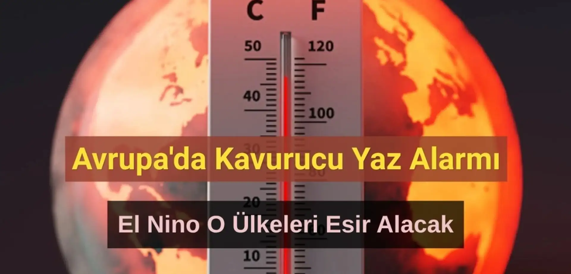 Avrupa'da Kavurucu Yaz Alarmı: El Nino Etkisi O Ülkeleri Esir Alacak!