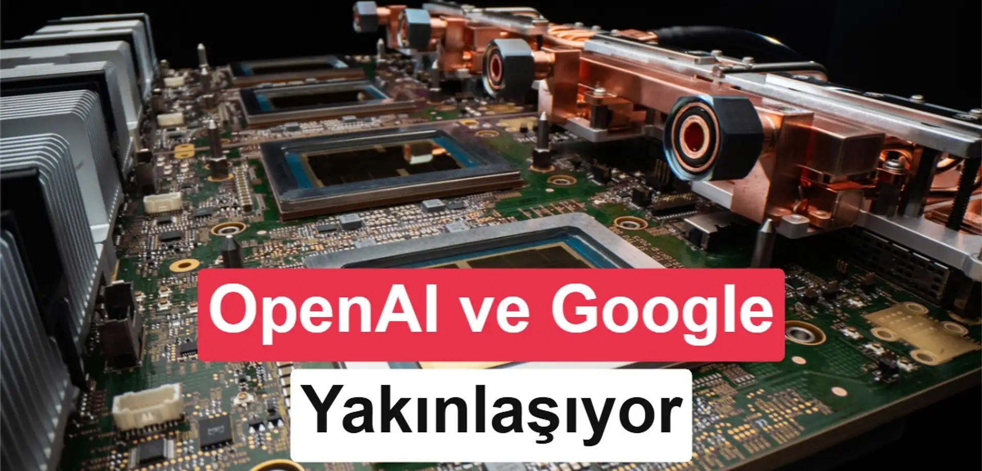 OpenAI, Google’dan yapay zeka çipleri satın almayı planlıyor