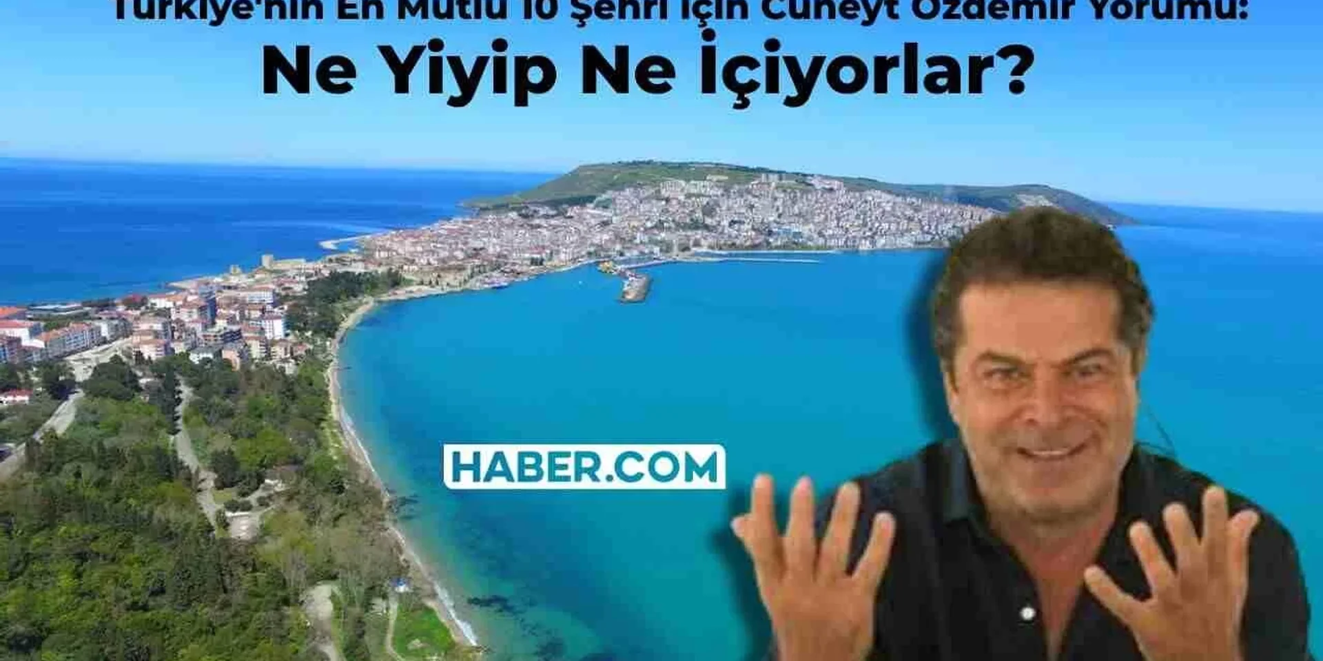 Cüneyt Özdemir ‘Türkiye’nin En Mutlu 10 Şehri’ Listesine Gönderme Yaptı: Ne Yiyip İçiyorlar?