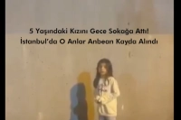 5 Yaşındaki Kızını Gece Sokağa Attı! İstanbul’da O Anlar Anbean Kayda Alındı