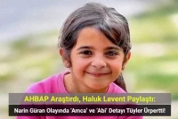 AHBAP Araştırdı: Narin Güran Olayında ‘Amca’ ve ‘Abi’ Detayı Tüyler Ürpertti