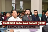 Ahmet Özer'in Yardımcısı Osman Yalçın için Yakalama Kararı! Osman Yalçın Kimdir?