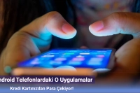 Bu Uygulamalar Kredi Kartınızdan Para Çekiyor! Derhal Silinmesi Gerek