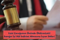 Eşini Çocuğunun Önünde Öldüren Kocaya 'İyi Hal İndirimi' Yapıldı! Aile Karara İsyan Etti
