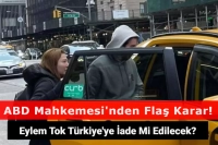 Eylem Tok Türkiye'ye İade Mi Edilecek? ABD Mahkemesi'nden Flaş Karar!