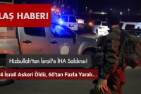 Hizbullah'tan İsrail'e Hava Saldırısı: 4 İsrail Askeri Öldü, 60'tan Fazla Yaralı Var!