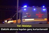 Malatya’da Elektrik Akımına Kapılan 16 Yaşındaki Genç Hayatını Kaybetti!