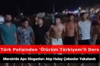 Mersin’de Apo Sloganları Atıp PKK Marşıyla Halay Çektiler! Yakalanan Şahıslara Polis Minibüsünde 'Ölürüm Türkiyem' Şarkısı Dinletildi