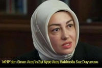 MHP'den Sinan Ateş'in Eşi Ayşe Ateş Hakkında Suç Duyurusu