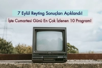 Reyting Sonuçları 7 Eylül 2024: Dünün Reyting Birincisi Kim Oldu?
